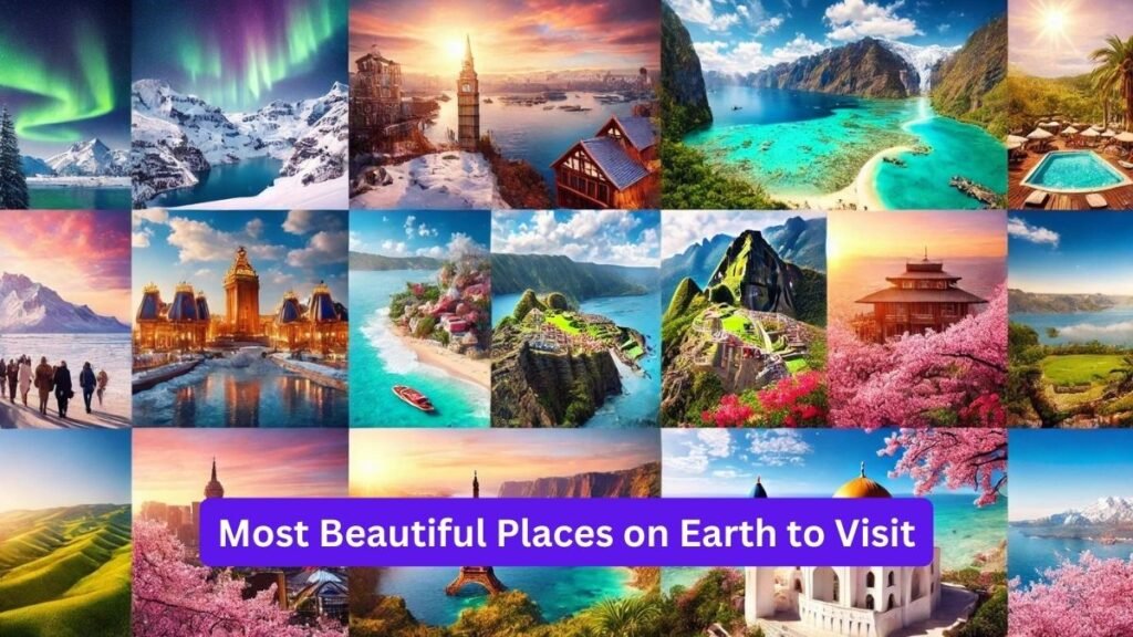 Most Beautiful Places on Earth to Visit