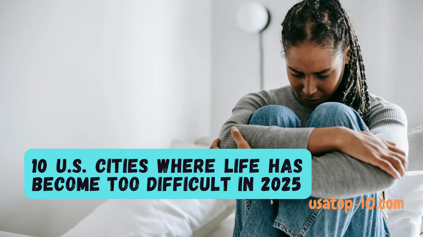 10 U.S. Cities Where Life Has Become Too Difficult in 2025
