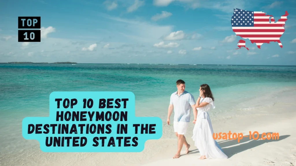 Top 10 Best Honeymoon Destinations in USA