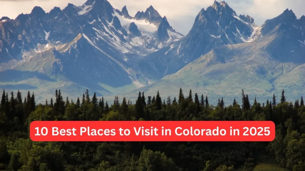 10 Best Places to Visit in Colorado in 2025