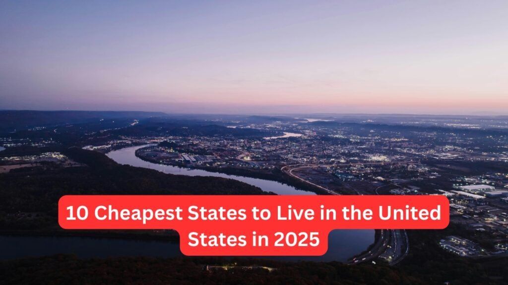 10 Cheapest States to Live in the United States in 2025