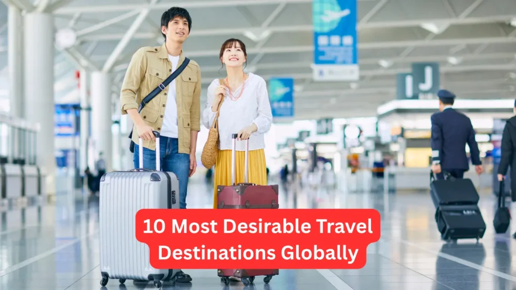 10 Most Desirable Travel Destinations Globally