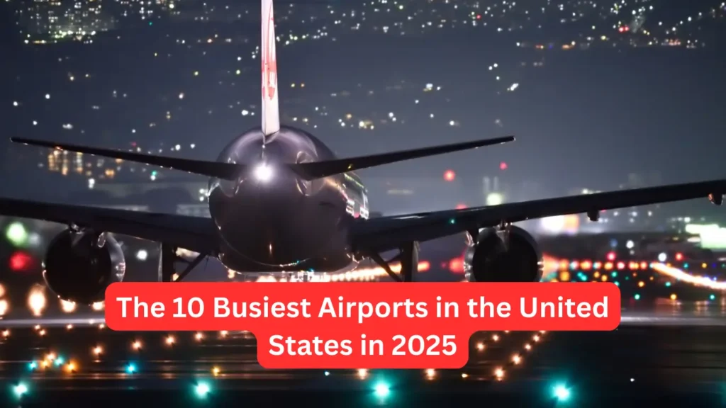 The 10 Busiest Airports in the United States in 2025