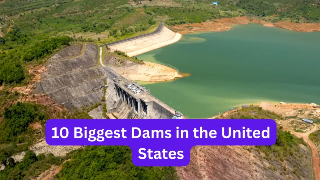 10 Biggest Dams in the United States